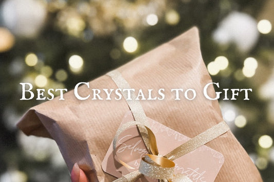 Best Crystals To Give As Gifts
